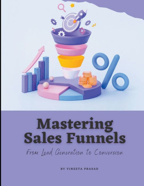 Mastering Sales Funnels: From Lead Generation to Conversion