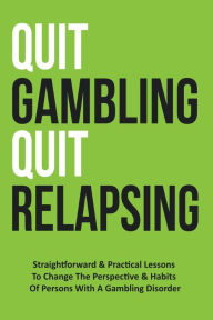 Title: Quit Gambling Quit Relapsing, Author: Ogta Publishing