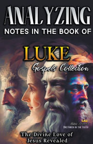 Title: Analyzing Notes in the Book of Luke: The Divine Love of Jesus Revealed, Author: Bible Sermons