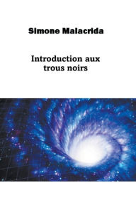 Title: Introduction aux trous noirs, Author: Simone Malacrida
