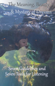 Title: The Meaning, Beauty & Mystery of Dreams: Seven Guidelines and Seven Tools for Listening, Author: Michael A Susko