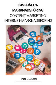 Title: Innehållsmarknadsföring (Content Marketing: Internet-marknadsföring), Author: Finn Olsson