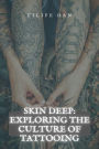 Skin Deep: Exploring the Culture of Tattooing