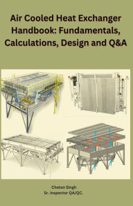 Title: Air Cooled Heat Exchanger Handbook: Fundamentals, Calculations, Design and Q&A, Author: Chetan Singh