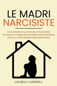 Title: Le Madri Narcisiste, Author: GEORGE CAMPBELL