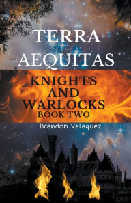 Title: Terra Aequitas: Knights and Warlocks, Author: Brandon Velasquez