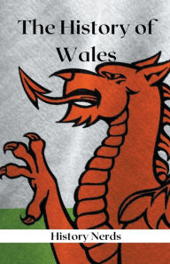 Title: The History of Wales, Author: History Nerds