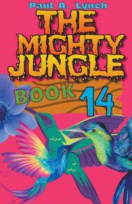 Title: The Mighty Jungle, Author: Paul A Lynch