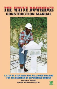 Title: Wayne Dowridge Construction Manual, Author: Wayne Dowridge