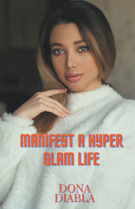 Title: Manifest A Hyper Glam Life, Author: Dona Diabla