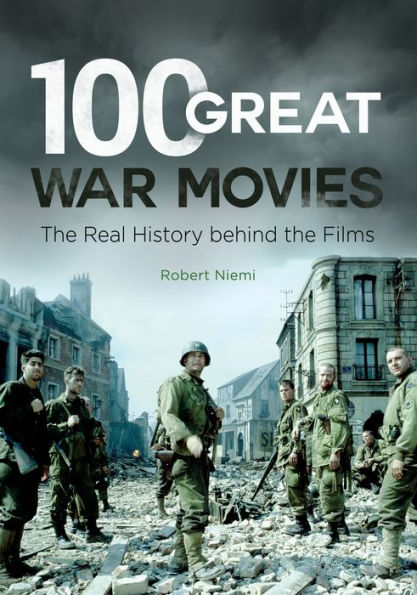 100 Great War Movies: The Real History behind the Films