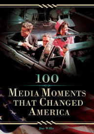 Title: 100 Media Moments That Changed America, Author: Jim Willis