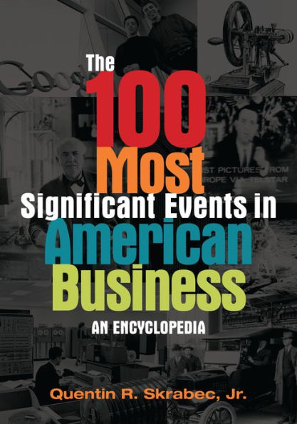 The 100 Most Significant Events in American Business: An Encyclopedia