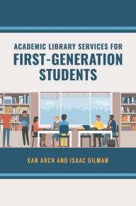 Title: Academic Library Services for First-Generation Students, Author: Xan Arch