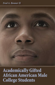 Title: Academically Gifted African American Male College Students, Author: Fred A. Bonner II