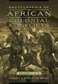 Title: Encyclopedia of African Colonial Conflicts: [2 volumes], Author: Timothy J. Stapleton