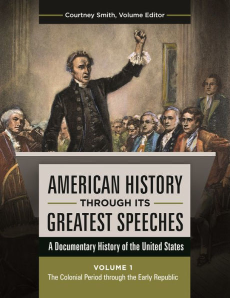 American History through Its Greatest Speeches: A Documentary History of the United States [3 volumes]