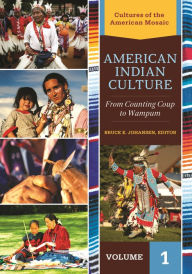Title: American Indian Culture: From Counting Coup to Wampum [2 volumes], Author: Bruce E. Johansen
