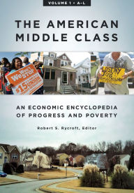 Title: The American Middle Class: An Economic Encyclopedia of Progress and Poverty [2 volumes], Author: Robert S. Rycroft