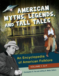 Title: American Myths, Legends, and Tall Tales: An Encyclopedia of American Folklore [3 volumes], Author: Christopher R. Fee