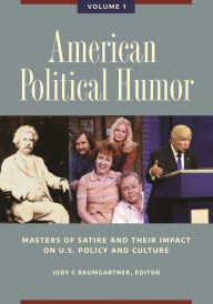 Title: American Political Humor: Masters of Satire and Their Impact on U.S. Policy and Culture [2 volumes], Author: Jody C. Baumgartner
