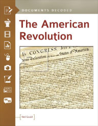Title: The American Revolution: Documents Decoded, Author: Neil Gould