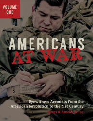 Title: Americans at War: Eyewitness Accounts from the American Revolution to the 21st Century [3 volumes], Author: James R. Arnold