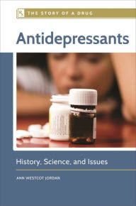Title: Antidepressants: History, Science, and Issues, Author: Ann Westcot Jordan