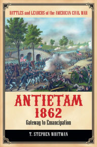 Title: Antietam 1862: Gateway to Emancipation, Author: T. Stephen Whitman
