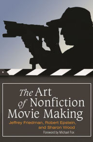 Title: The Art of Nonfiction Movie Making, Author: Jeffrey Friedman