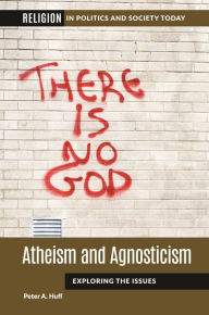 Title: Atheism and Agnosticism: Exploring the Issues, Author: Peter A. Huff
