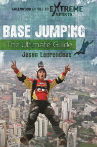 Title: BASE Jumping: The Ultimate Guide, Author: Jason Laurendeau