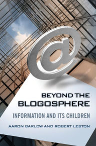 Title: Beyond the Blogosphere: Information and Its Children, Author: Aaron Barlow