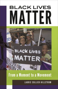 Title: Black Lives Matter: From a Moment to a Movement, Author: Laurie Collier Hillstrom