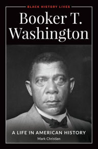 Title: Booker T. Washington: A Life in American History, Author: Mark Christian