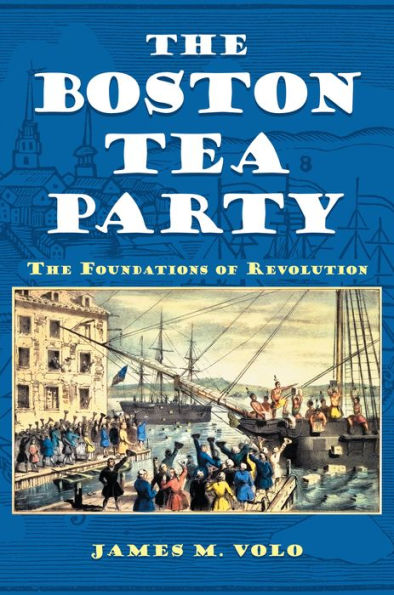 The Boston Tea Party: The Foundations of Revolution