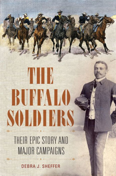 The Buffalo Soldiers: Their Epic Story and Major Campaigns
