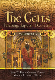 Title: The Celts: History, Life, and Culture [2 volumes], Author: John T. Koch