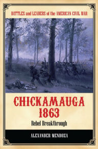 Title: Chickamauga 1863: Rebel Breakthrough, Author: Alexander Mendoza