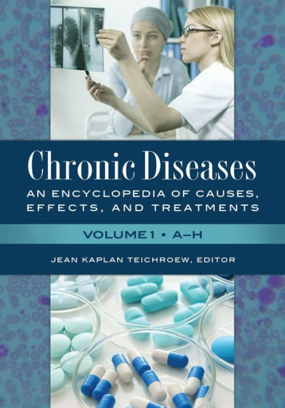 Chronic Diseases: An Encyclopedia of Causes, Effects, and Treatments [2 volumes]