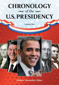 Title: Chronology of the U.S. Presidency: [4 volumes], Author: Mathew Manweller