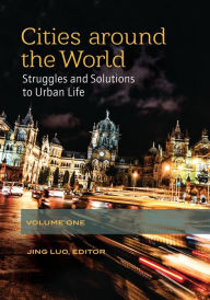 Title: Cities around the World: Struggles and Solutions to Urban Life [2 volumes], Author: Jing Luo