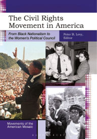Title: The Civil Rights Movement in America: From Black Nationalism to the Women's Political Council, Author: Peter B. Levy