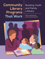 Title: Community Library Programs That Work: Building Youth and Family Literacy, Author: Beth Christina Maddigan