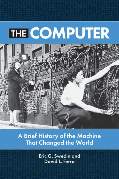 The Computer: A Brief History of the Machine That Changed the World