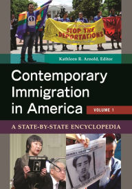 Title: Contemporary Immigration in America: A State-by-State Encyclopedia [2 volumes], Author: Kathleen R. Arnold