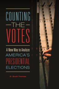 Title: Counting the Votes: A New Way to Analyze America's Presidential Elections, Author: G. Scott Thomas