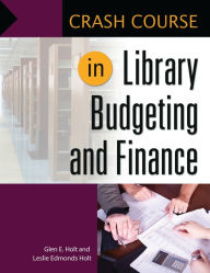 Title: Crash Course in Library Budgeting and Finance, Author: Leslie Edmonds Holt