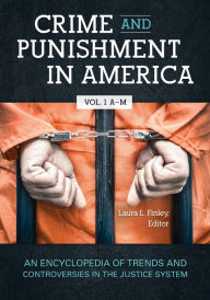 Title: Crime and Punishment in America: An Encyclopedia of Trends and Controversies in the Justice System [2 volumes], Author: Laura L. Finley