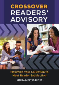Title: Crossover Readers' Advisory: Maximize Your Collection to Meet Reader Satisfaction, Author: Jessica E. Moyer